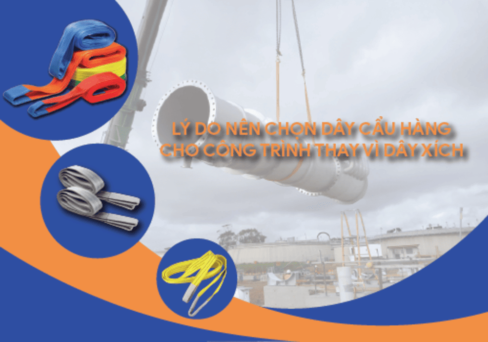 Lý Do Nên Chọn Dây Cẩu Hàng Cho Công Trình Thay Vì Dây Xích