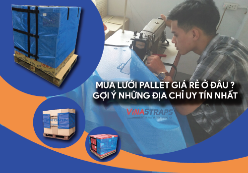 Mua Lưới Pallet Giá Rẻ Ở Đâu? Gợi Ý Những Địa Chỉ Uy Tín Nhất