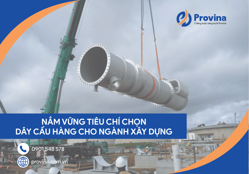 Nắm Vững Tiêu Chí Chọn Dây Cẩu Hàng Cho Ngành Xây Dựng